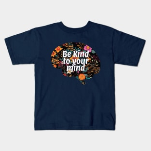 Be kind to your mind Kids T-Shirt